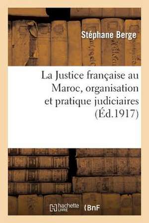 La Justice Francaise Au Maroc, Organisation Et Pratique Judiciaires