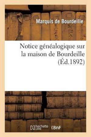 Notice Genealogique Sur La Maison de Bourdeille, Suivie de Lettres Patentes de 1609