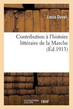 Contribution A L'Histoire Litteraire de La Marche