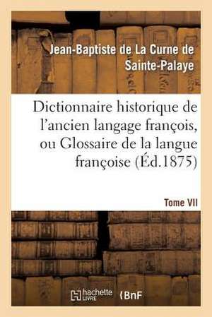 Dictionnaire Historique de L Ancien Langage Francois.Tome VII. H-Myt