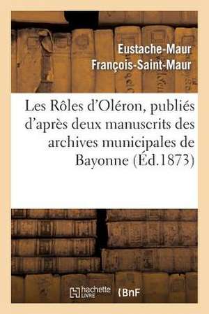 Les Roles D'Oleron, Publies D'Apres Deux Manuscrits Des Archives Municipales de Bayonne