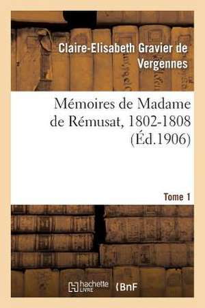 Memoires de Madame de Remusat, 1802-1808. Tome 1