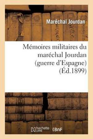 Memoires Militaires Du Marechal Jourdan (Guerre D Espagne)