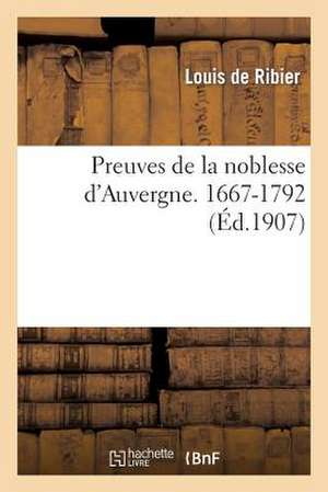 Preuves de La Noblesse D Auvergne. 1667-1792