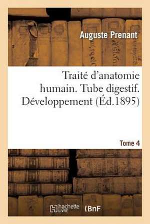 Traite D Anatomie Humaine. Tome Quatrieme, Tube Digestif. Developpement