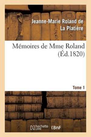 Memoires de Mme Roland. Tome 1