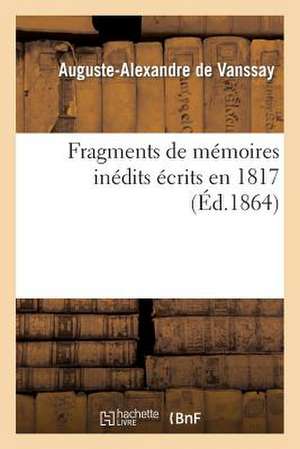 Fragments de Memoires Inedits Ecrits En 1817 Sous Le Titre de "Souvenirs Militaires D'Un Officier