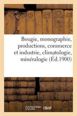 Bougie, Monographie, Productions, Commerce Et Industrie, Climatologie, Mineralogie