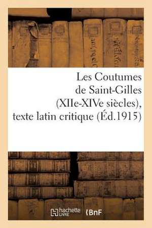 Les Coutumes de Saint-Gilles (Xiie-Xive Siecles), Texte Latin Critique