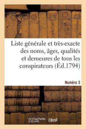 Liste Generale Et Tres-Exacte Des Noms, Ages, Qualites Et Demeures. Numero 3