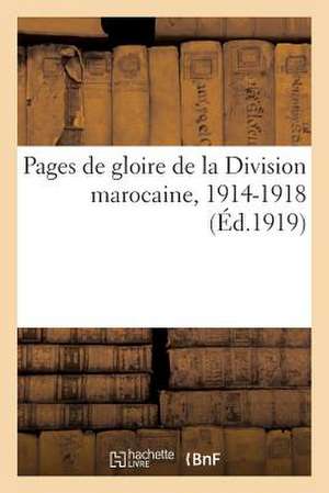 Pages de Gloire de La Division Marocaine, 1914-1918