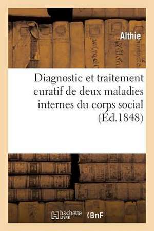 Diagnostic Et Traitement Curatif de Deux Maladies Internes Du Corps Social