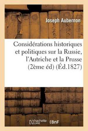 Considerations Historiques Et Politiques Sur La Russie, L'Autriche Et La Prusse