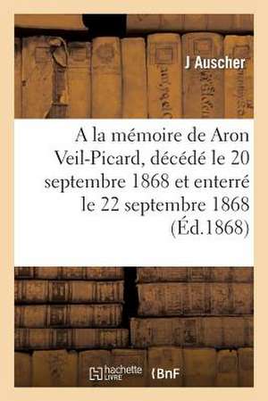 a la Memoire de Aron Veil-Picard, Decede Le 20 Septembre 1868 Et Enterre Le 22 Septembre 1868