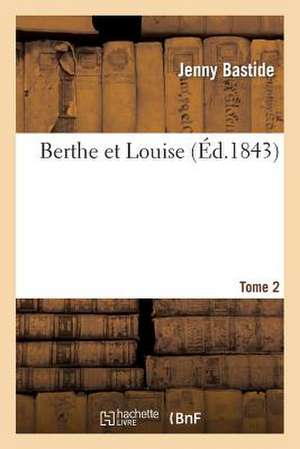 Berthe Et Louise. Tome 2