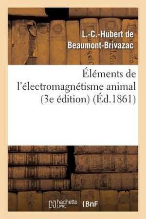 Elements de L'Electro-Magnetisme Animal (3e Edition)