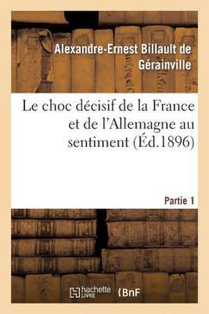 Le Choc Decisif de La France Et de L'Allemagne Au Sentiment. Partie 1