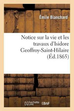 Notice Sur La Vie Et Les Travaux D'Isidore Geoffroy-Saint-Hilaire