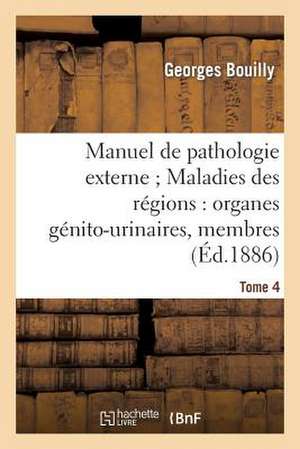 Manuel de Pathologie Externe; Tome 4. Maladies Des Regions