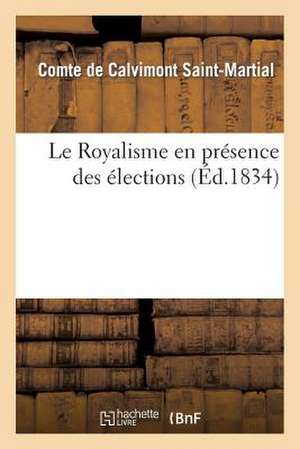 Le Royalisme En Presence Des Elections de De Calvimont St-Martial-C