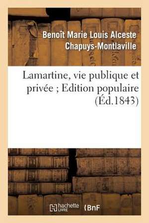 Lamartine, Vie Publique Et Privee. Edition Populaire de Chapuys-Montlaville-B