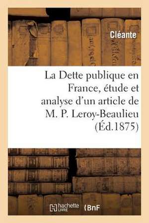 La Dette Publique En France, Etude Et Analyse D'Un Article de M. P. Leroy-Beaulieu de Cleante