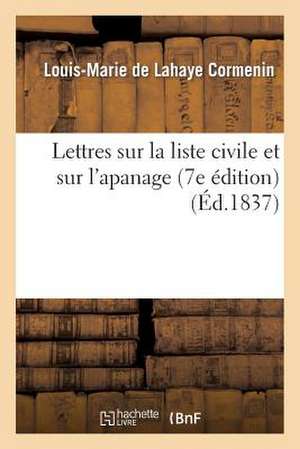 Lettres Sur La Liste Civile Et Sur L'Apanage (7e Edition) de Cormenin-L-M