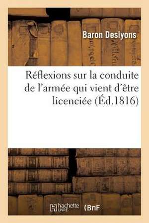 Reflexions Sur La Conduite de L'Armee Qui Vient D'Etre Licenciee Par Suite Des Evenemens: de Mars 1815 de Deslyons-B