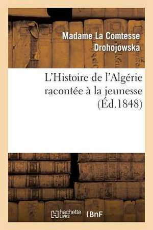 L'Histoire de L'Algerie Racontee a la Jeunesse de Drohojowska-A-J-F-A