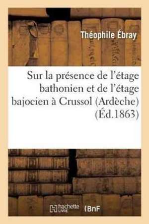 Sur La Présence de l'Étage Bathonien Et de l'Étage Bajocien À Crussol Ardèche de Théophile Ébray