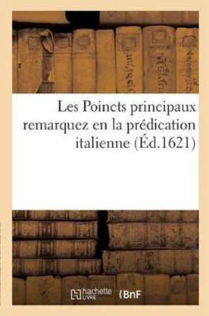 Les Poincts Principaux Remarquez En La Prédication Italienne Faite Par Le Vénérable: Ordre Des Carmes Dechaussez, Nouvellement Arrivé En France de Sans Auteur