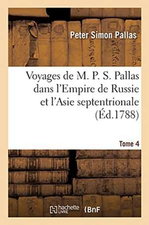 Voyages de M. P. S. Pallas En Différentes Provinces de l'Empire de Russie de Peter Simon Pallas