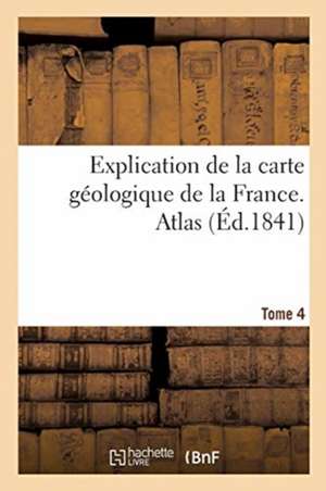 Explication de la Carte Géologique de la France. Atlas de 0. 0.