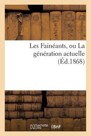 Les Faineants, Ou La Generation Actuelle