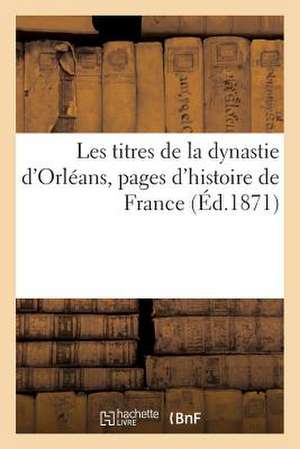 Les Titres de La Dynastie D'Orleans, Pages D'Histoire de France