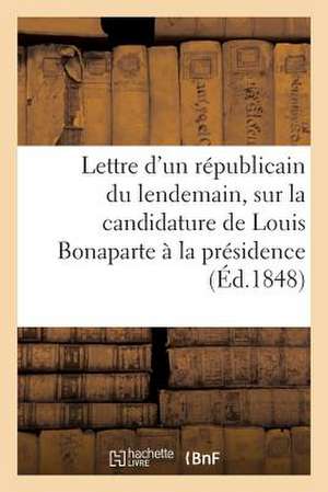 Lettre D'Un Republicain Du Lendemain, Electeur Des Departements, a Ses Concitoyens