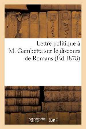 Lettre Politique A M. Gambetta Sur Le Discours de Romans