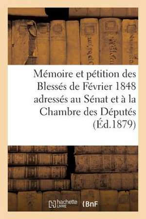 Memoire Et Petition Des Blesses de Fevrier 1848 Adresses Au Senat Et a la Chambre Des Deputes