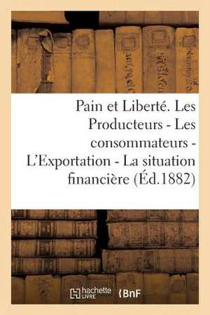 Pain Et Liberte. Les Producteurs - Les Consommateurs - L'Exportation - La Situation Financiere -