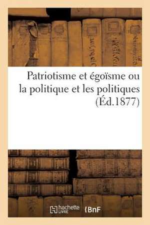 Patriotisme Et Egoisme Ou La Politique Et Les Politiques