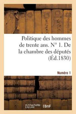 Politique Des Hommes de Trente ANS. N 1. de La Chambre Des Deputes