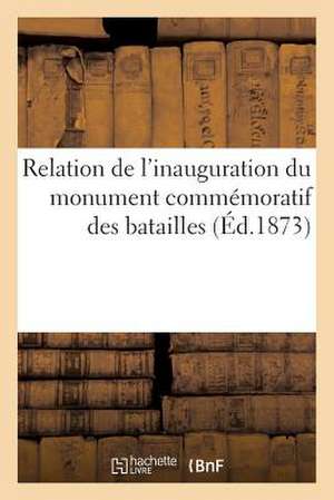 Relation de L'Inauguration Du Monument Commemoratif Des Batailles Des 30 Novembre