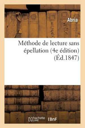 Méthode de Lecture Sans Épellation (4e Édition) de Abria