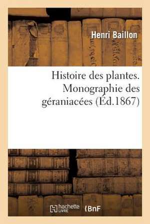 Histoire Des Plantes. Monographie Des Geraniacees