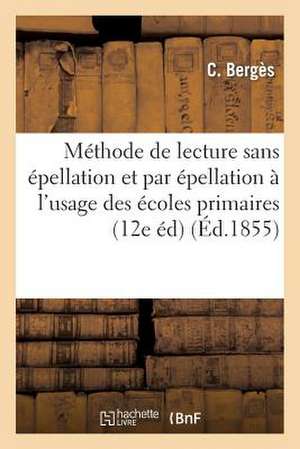 Methode de Lecture Sans Epellation Et Par Epellation A L'Usage Des Ecoles Primaires (12e Edition)