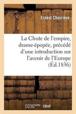 La Chute de L'Empire, Drame-Epopee, Precede D'Une Introduction Historique Ou Considerations