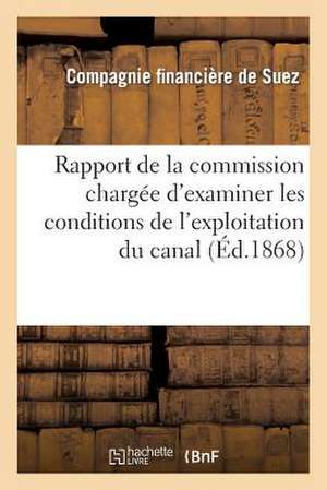 Rapport de La Commission Chargee D'Examiner Les Conditions de L'Exploitation Du Canal