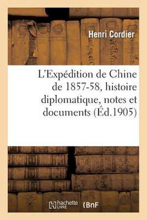 L'Expedition de Chine de 1857-58, Histoire Diplomatique, Notes Et Documents