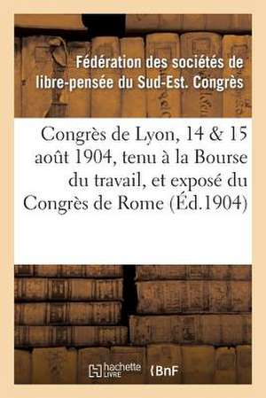 Congres de Lyon, 14 Amp; 15 Aout 1904, Tenu a la Bourse Du Travail, Et Expose Du Congres de Rome