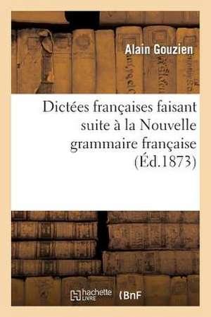 Dictees Francaises Faisant Suite a la Nouvelle Grammaire Francaise